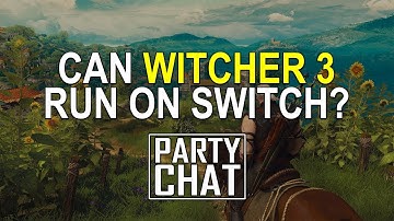 How Will The Witcher 3 Run On Nintendo Switch? - Party Chat