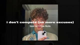 I don't compete (no more excuses) –Sdot Go x Kyle Richh (sped up)