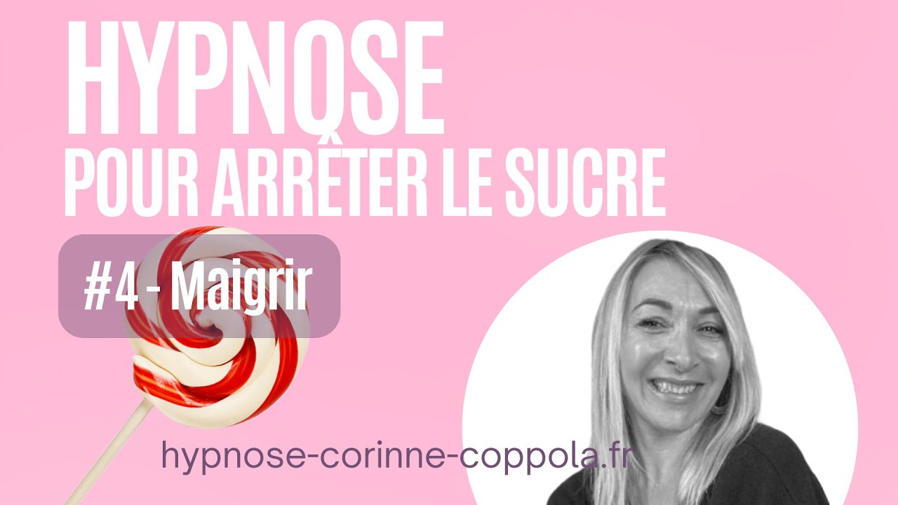 Hypnose Pour Maigrir #4 , et Arrêter le Sucre. Programme minceur en 5 séances. Hypnose Saint-Tropez