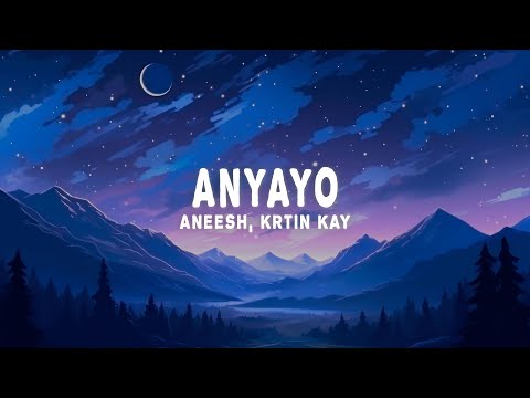 Aneesh & Krtin Kay - Anyayo (Lyrics)
