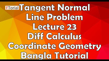 Tangent and Normal Line Problem | Lecture 23 | Diff Calculus and Coordinate Geometry Bangla Tutorial