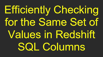 Efficiently Checking for the Same Set of Values in Redshift SQL Columns