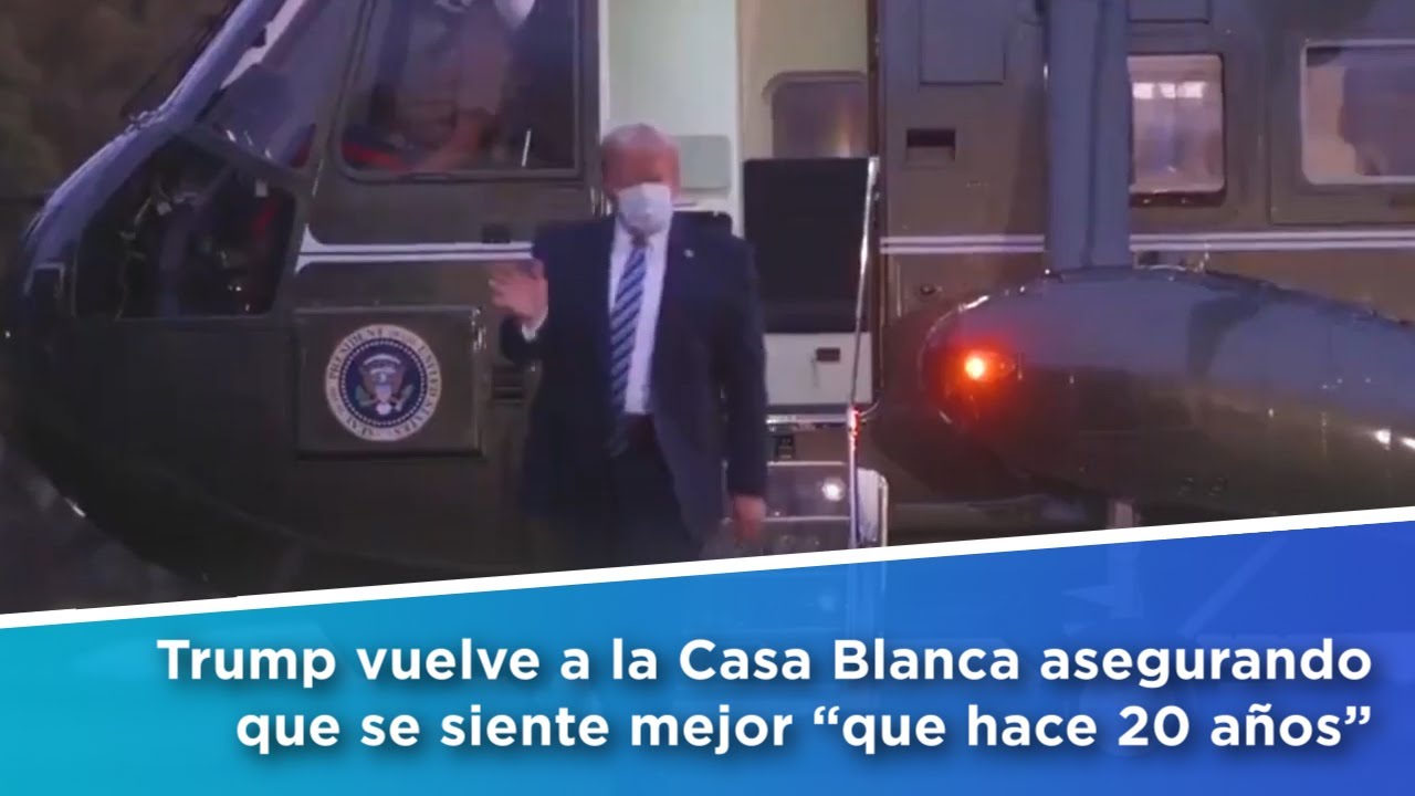Trump vuelve a la Casa Blanca asegurando que se siente mejor “que hace ...