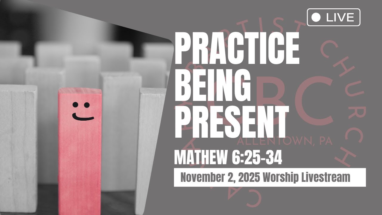Practice Being Present: November 2, 2025 Worship Livestream