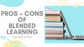 Blended Learning: Pros & Cons of Blended Learning in 2020
