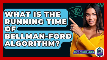 What Is The Running Time Of Bellman-Ford Algorithm? - Next LVL Programming