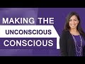 Making the Unconscious Conscious