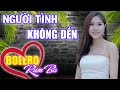 LK Rumba Bolero 2021 Đặc Sắc, Phối Mới Cực Chuẩn, Nhạc Lính Thời Chiến - Người Tình Không Đến