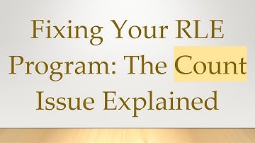 Fixing Your RLE Program: The Count Issue Explained