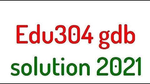 EDU304 gdb solution 2021
