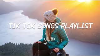 Tiktok songs playlist that is actually good ~ Chillmix🎵 Best tiktok mix playlist