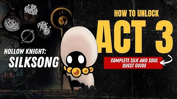 How to Unlock Act 3 in Hollow Knight Silksong | Complete Silk and Soul Quest Guide