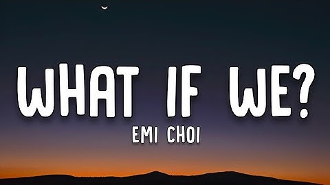Emi Choi - What If We? (Lyrics)