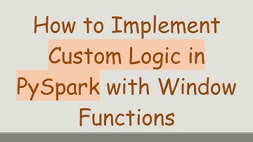 How to Implement Custom Logic in PySpark with Window Functions