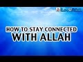 How to stay connected with allah 