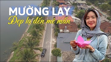 Khám phá Mường Lay | Tuyệt tác thiên nhiên giữa núi rừng Tây Bắc | Tham dự đại lễ nhân văn bậc nhất
