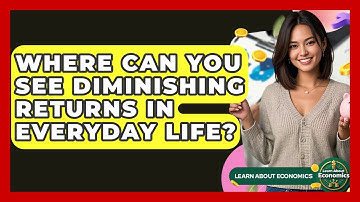 Where Can You See Diminishing Returns In Everyday Life? - Learn About Economics