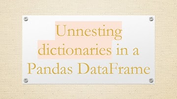 Unnesting dictionaries in a Pandas DataFrame