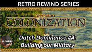 Sid Meier's Colonization || Retro Rewind || Dutch Dominance #4: Building our Military