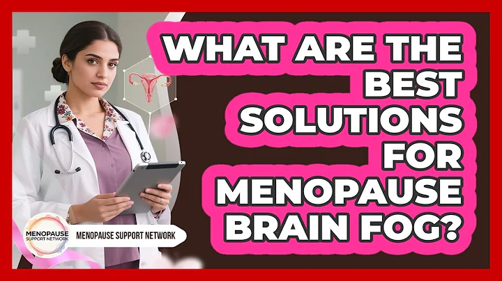 What Are The Best Solutions For Menopause Brain Fog? - Menopause Support Network