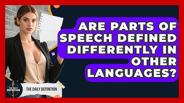 Are Parts Of Speech Defined Differently In Other Languages? - The Daily Definition