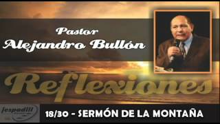 18/30 - SERMÓN DE LA MONTAÑA - REFLEXIONES PASTOR ALEJANDRO BULLÓN