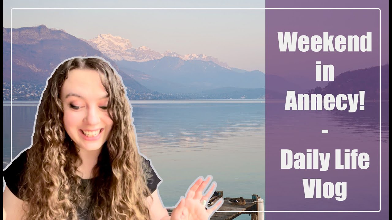 A Weekend In My Life | MY LIFE IN ANNECY, FRANCE! | Daily Life Vlog
