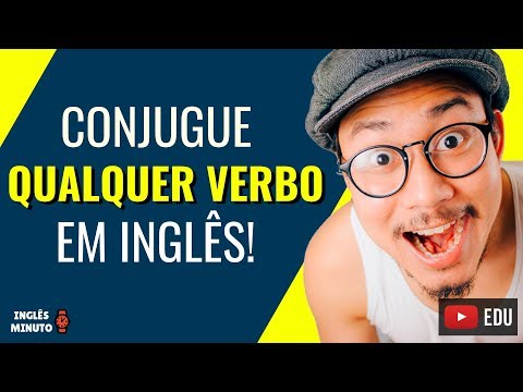 Como conjugar verbos em Inglês - Inglês Minuto - Conjugação verbal em Inglês