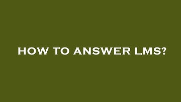 How to answer lms?