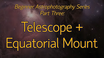 RAC Imaging Workshop — Beginner Astrophotography Series, Part Two: Telescope + Equatorial Mount