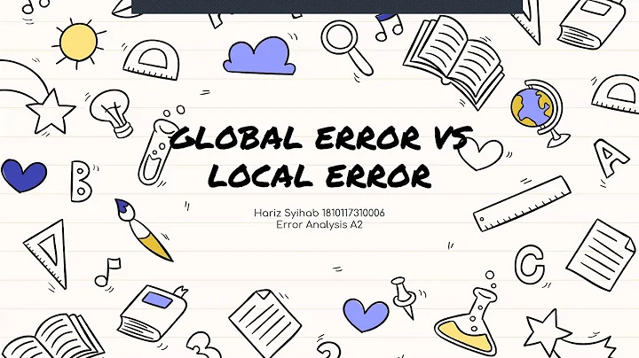 GLOBAL ERROR VS LOCAL ERROR