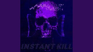Instant Kill Super Slowed