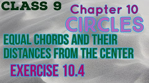 Equal chords ane their distance from the centre, exercise 10.4, circles, chapter 10, class 9
