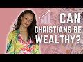 Can Christians be Rich and Wealthy