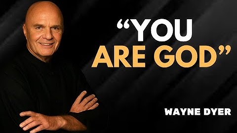 YOU ARE GOD | DR. WAYNE DYER