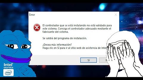 Error " El controlador no esta validado para este sistema " solución | Intel Graphics error
