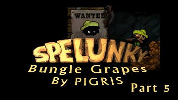 Blargh! Spelunky Custom Levels: The End of Bungle Grapes