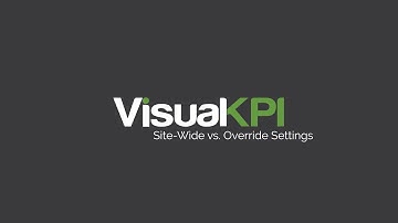 Visual KPI Designer Training 05 - Site Wide vs  Override Settings