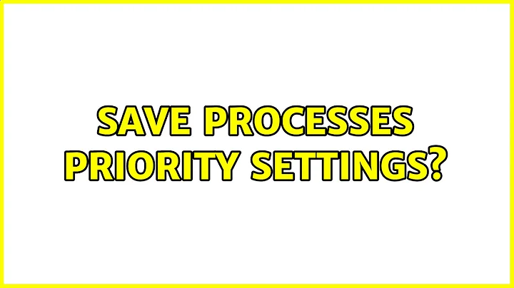 Save processes priority settings?