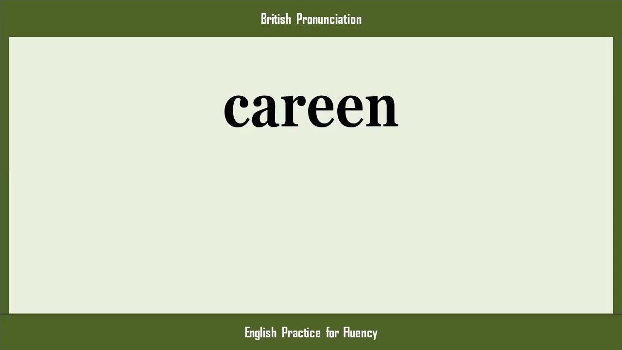 careen, How to Say or Pronounce CAREEN in American, British, Australian English