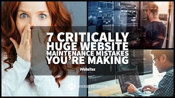7 Critically Huge Website Maintenance Mistakes You