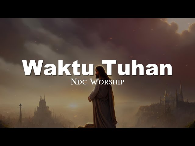 NDC Worship - Waktu Tuhan (Lirik Video) class=