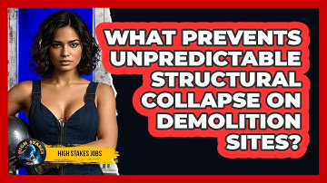 What Prevents Unpredictable Structural Collapse On Demolition Sites? - High Stakes Jobs