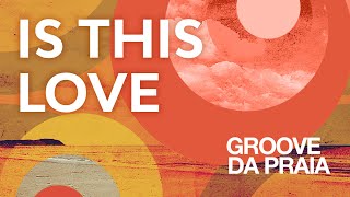 Watch Groove Da Praia Is This Love video