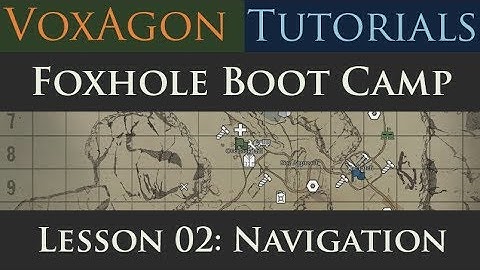 Foxhole Boot Camp Tutorials - Lesson 02: Navigation