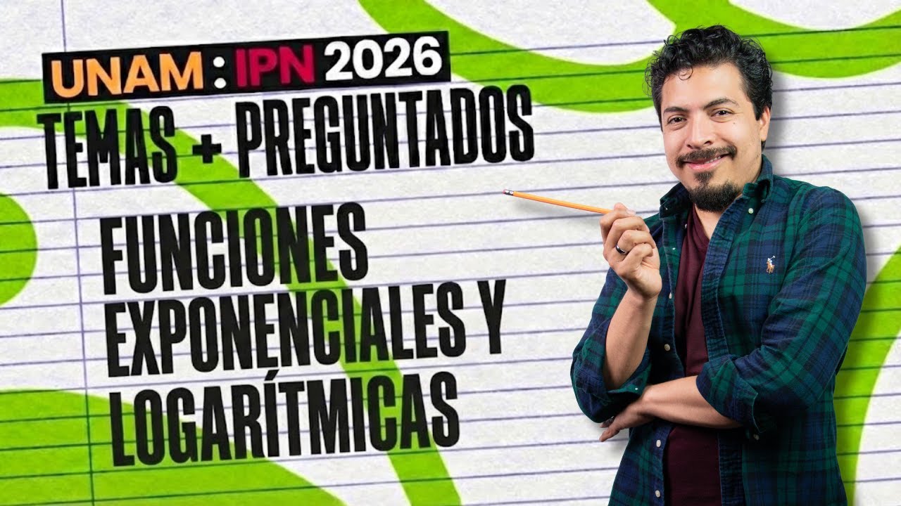 Temas más preguntados UNAM / IPN / Exani II 2026: Funciones Exponenciales y Logarítmicas