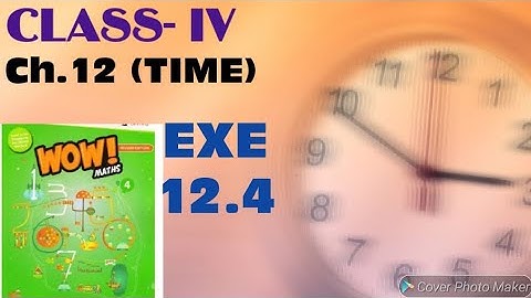 WOW MATHS, CLASS- IV, CH. 12 (TIME) EXE.- 12.4,