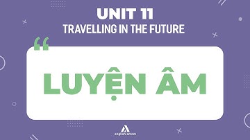 Tiếng Anh lớp 7 | Unit 11: Travelling in the future | Sách bài tập: Phần Luyện Âm