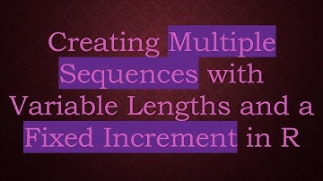 Creating Multiple Sequences with Variable Lengths and a Fixed Increment in R