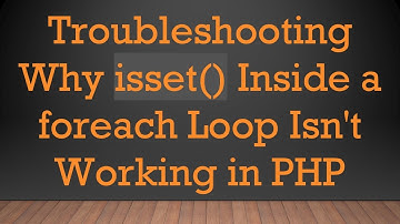 Troubleshooting Why isset() Inside a foreach Loop Isn